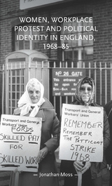 Women, workplace protest and political identity in England, 1968-85 -  Jonathan Moss