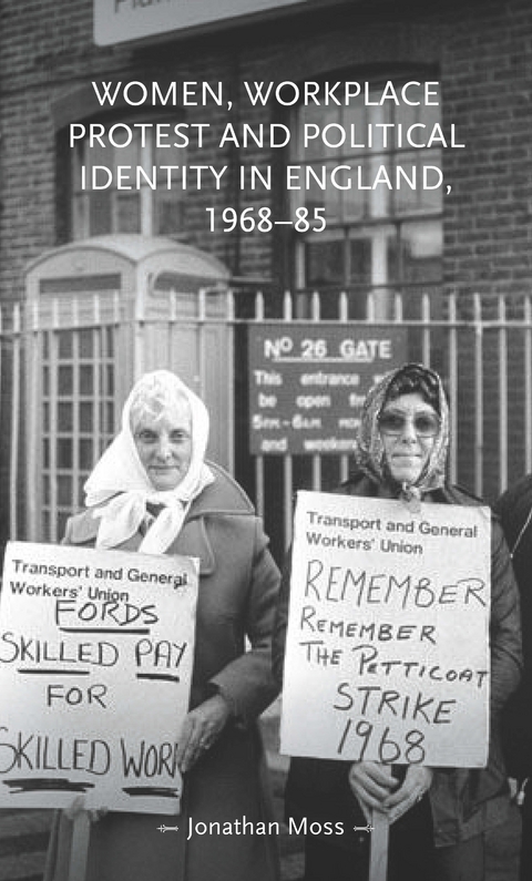 Women, workplace protest and political identity in England, 1968-85 -  Jonathan Moss