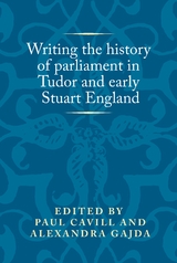Writing the history of parliament in Tudor and early Stuart England - 