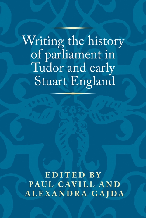 Writing the history of parliament in Tudor and early Stuart England - 
