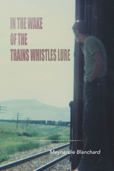 In the Wake of the Trains Whistles Lure - Meynardie Blanchard