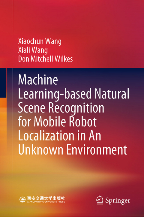 Machine Learning-based Natural Scene Recognition for Mobile Robot Localization in An Unknown Environment -  Xiali Wang,  Xiaochun Wang,  Don Mitchell Wilkes