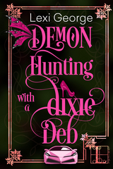 Demon Hunting With a Dixie Deb - Lexi George