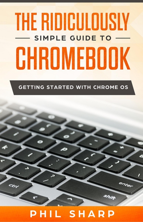 The Ridiculously Simple Guide to Chromebook - Phil Sharp
