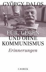 F&uuml;r, gegen und ohne Kommunismus - Gy&ouml;rgy Dalos