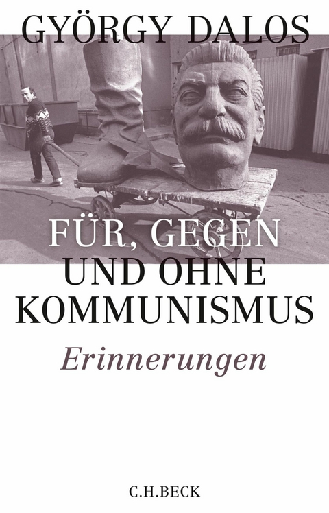 F&uuml;r, gegen und ohne Kommunismus - Gy&ouml;rgy Dalos
