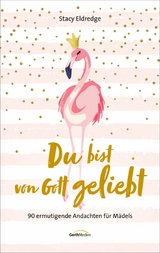 Du bist von Gott geliebt - F&uuml;r Teens - Stacy Eldredge