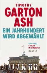 Ein Jahrhundert wird abgew&auml;hlt - Timothy Garton Ash