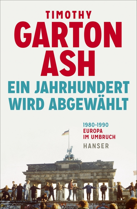 Ein Jahrhundert wird abgew&auml;hlt - Timothy Garton Ash