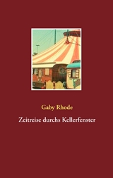 Zeitreise durchs Kellerfenster - Gaby Rhode