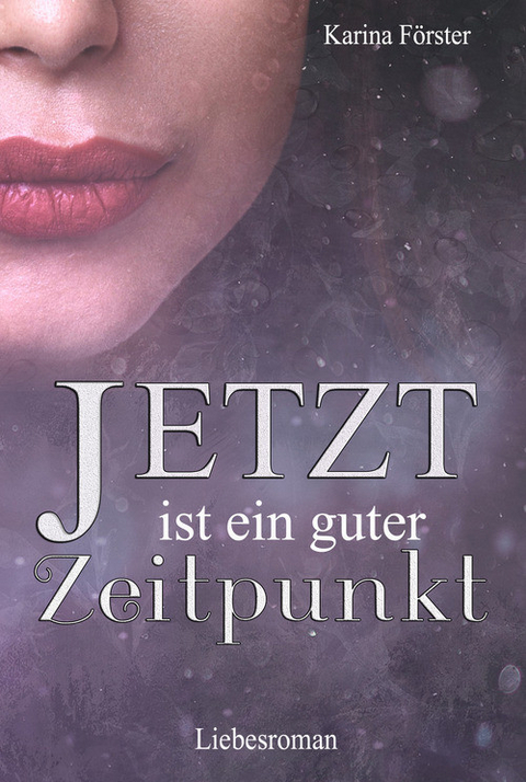 JETZT ist ein guter Zeitpunkt -  Karina F&ouml;rster