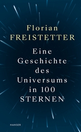 Eine Geschichte des Universums in 100 Sternen - Florian Freistetter