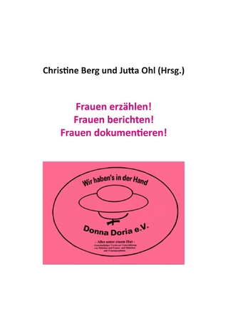 Frauen erzählen! Frauen berichten! Frauen dokumentieren!