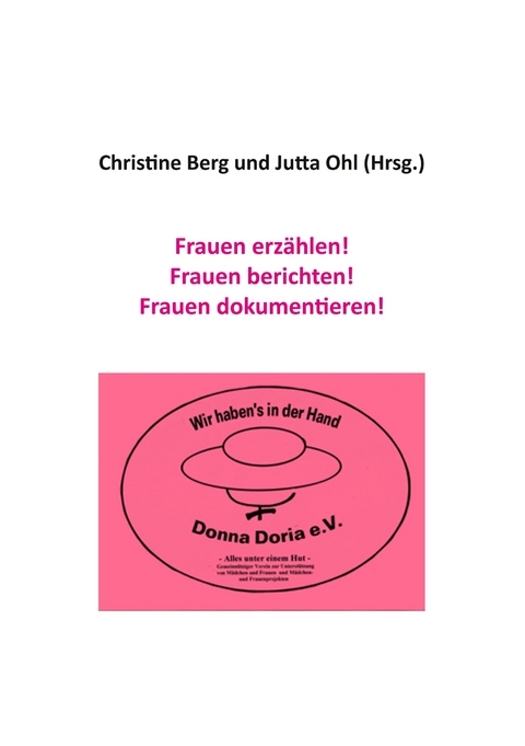 Frauen erz&auml;hlen! Frauen berichten! Frauen dokumentieren! - 