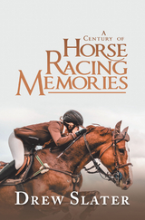 A Century of Horse Racing Memories - Drew Slater