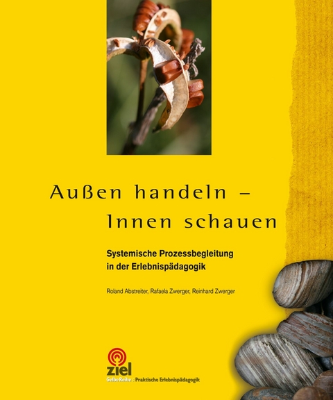 Au&szlig;en handeln - Innen schauen - Roland Abstreiter, Rafaela Zwerger, Reinhard Zwerger