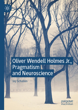 Oliver Wendell Holmes Jr., Pragmatism and Neuroscience - Jay Schulkin