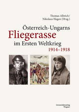 &Ouml;sterreich-Ungarns Fliegerasse im Ersten Weltkrieg 1914&ndash;1918 - 