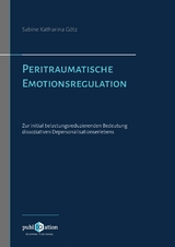 Peritraumatische Emotionsregulation -  Sabine Katharina G&ouml;tz