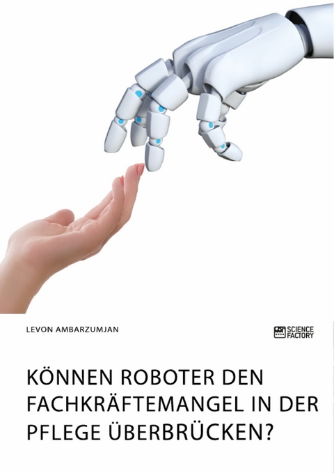 K&ouml;nnen Roboter den Fachkr&auml;ftemangel in der Pflege &uuml;berbr&uuml;cken? -  Levon Ambarzumjan