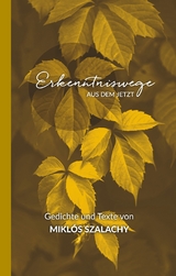 Erkenntniswege aus dem Jetzt - Mikl&oacute;s Szalachy