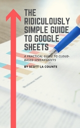 The Ridiculously Simple Guide to Google Sheets - Scott La Counte