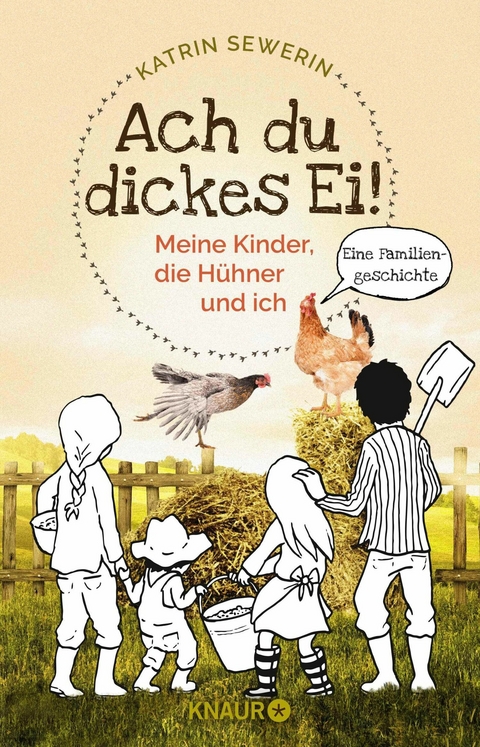 Ach du dickes Ei! - Meine Kinder, die H&uuml;hner und ich - Katrin Sewerin