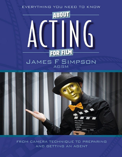 Everything You Need to Know About Acting for Film -  James F Simpson
