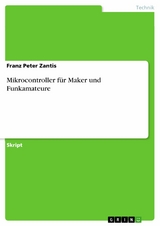 Mikrocontroller für Maker und Funkamateure - Franz Peter Zantis