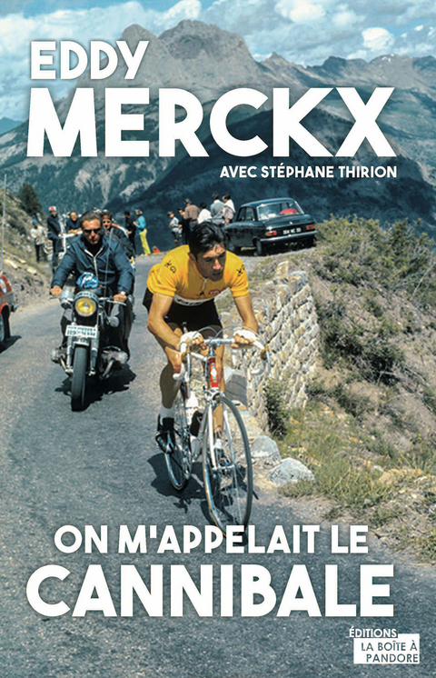 Eddy Merckx, on m'appelait le Cannibale - St&eacute;phane Thirion