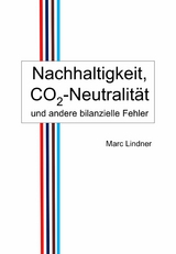 Nachhaltigkeit, CO2-Neutralit&auml;t und andere bilanzielle Fehler - Marc Lindner
