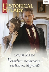 Vergeben, vergessen &ndash; verlieben, Mylord? - Louise Allen
