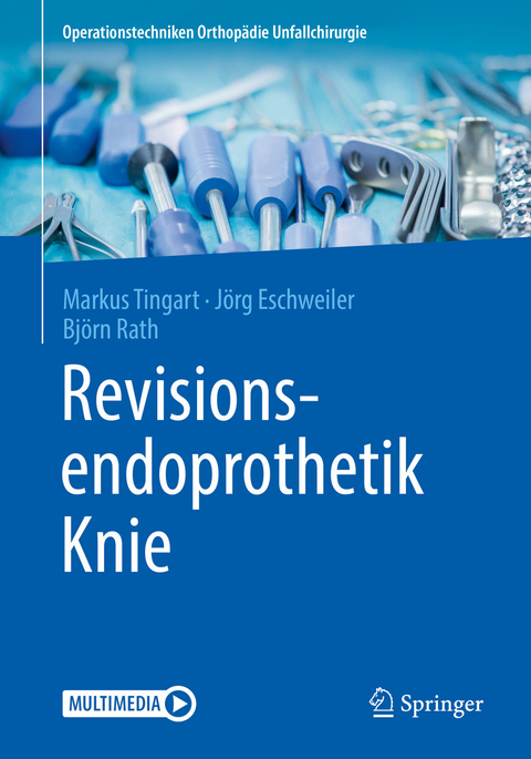 Revisionsendoprothetik Knie - Markus Tingart, J&ouml;rg Eschweiler, Bj&ouml;rn Rath