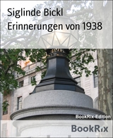Erinnerungen von 1938 - Siglinde Bickl