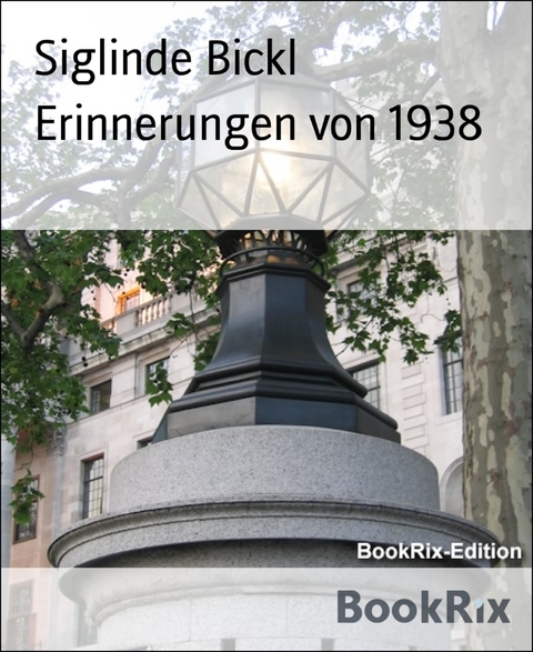 Erinnerungen von 1938 - Siglinde Bickl