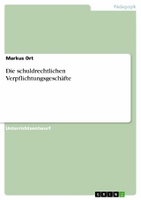 Die schuldrechtlichen Verpflichtungsgesch&auml;fte - Markus Ort