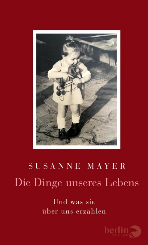 Die Dinge unseres Lebens -  Susanne Mayer