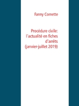 Proc&eacute;dure civile: l'actualit&eacute; en fiches d'arr&ecirc;ts (janvier-juillet 2019) - Fanny Cornette