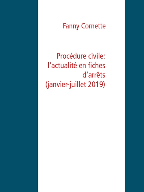Proc&eacute;dure civile: l'actualit&eacute; en fiches d'arr&ecirc;ts (janvier-juillet 2019) - Fanny Cornette