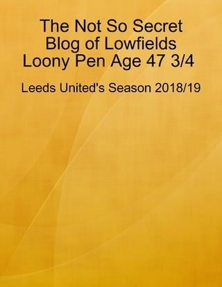 Not So Secret Blog of Lowfields Loony Pen Age 47 3/4.  Leeds United's Season 2018/19