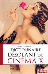 Dictionnaire d&eacute;solant du cin&eacute;ma X - Marc Lemonier