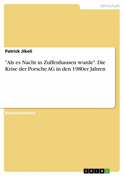 "Als es Nacht in Zuffenhausen wurde". Die Krise der Porsche AG in den 1980er Jahren - Patrick Jikeli