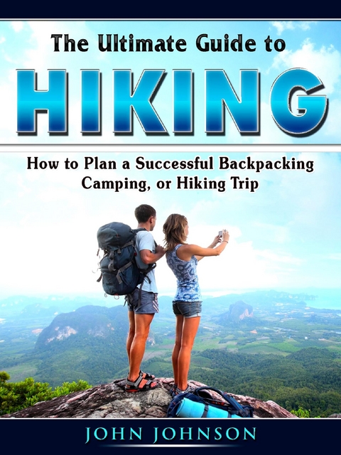 The Ultimate Guide to Hiking - John Johnson