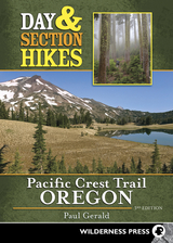 Day & Section Hikes Pacific Crest Trail: Oregon - Paul Gerald