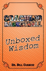 Coaching Basketball: Unboxed Wisdom - Bill Ciancio