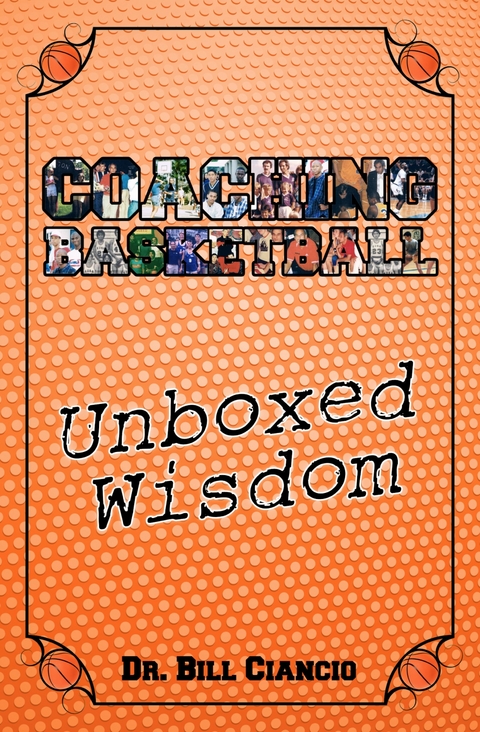 Coaching Basketball: Unboxed Wisdom - Bill Ciancio