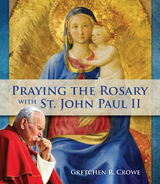 Praying the Rosary with St. John Paul II - Gretchen R. Crowe