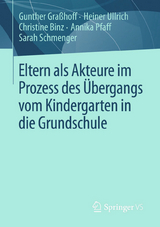 Eltern als Akteure im Prozess des &Uuml;bergangs vom Kindergarten in die Grundschule - Gunther Gra&szlig;hoff, Heiner Ullrich, Christine Binz, Annika Pfaff, Sarah Schmenger
