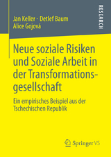 Neue soziale Risiken und Soziale Arbeit in der Transformationsgesellschaft - Jan Keller, Detlef Baum, Alice Gojov&aacute;