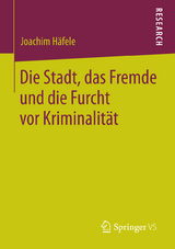 Die Stadt, das Fremde und die Furcht vor Kriminalit&auml;t - Joachim H&auml;fele